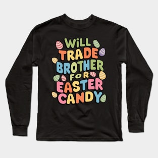 Will Trade Brother For Easter Candy Long Sleeve T-Shirt